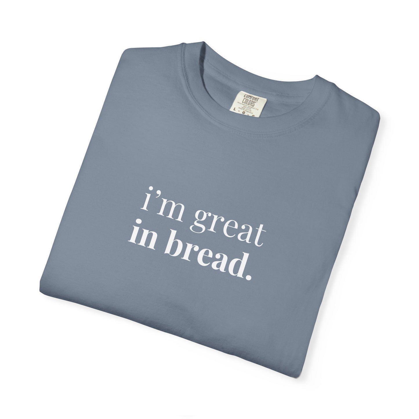 I'm Great in Bread Sourdough T-Shirt
