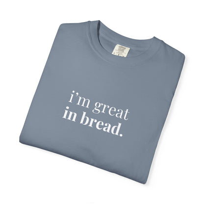 I'm Great in Bread Sourdough T-Shirt
