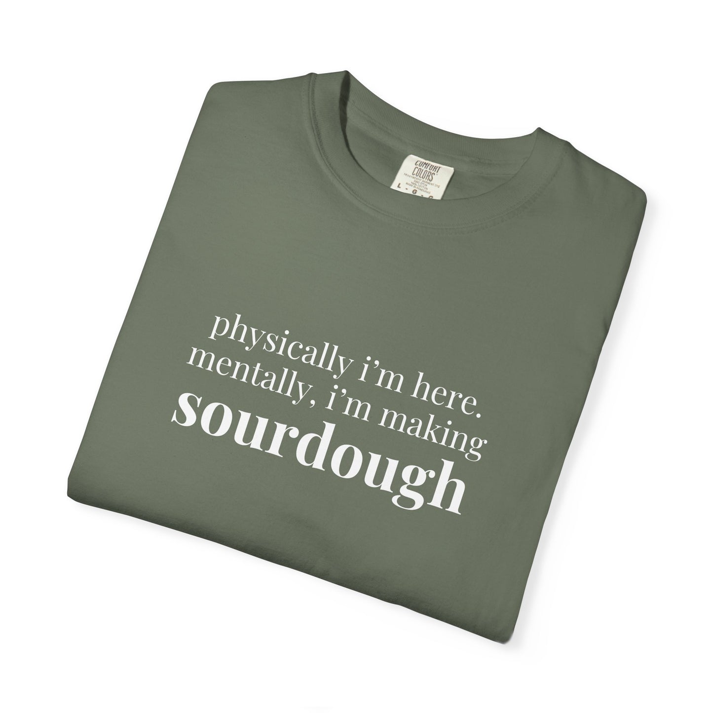 Physically I'm Here Mentally I'm Making Sourdough T-Shirt