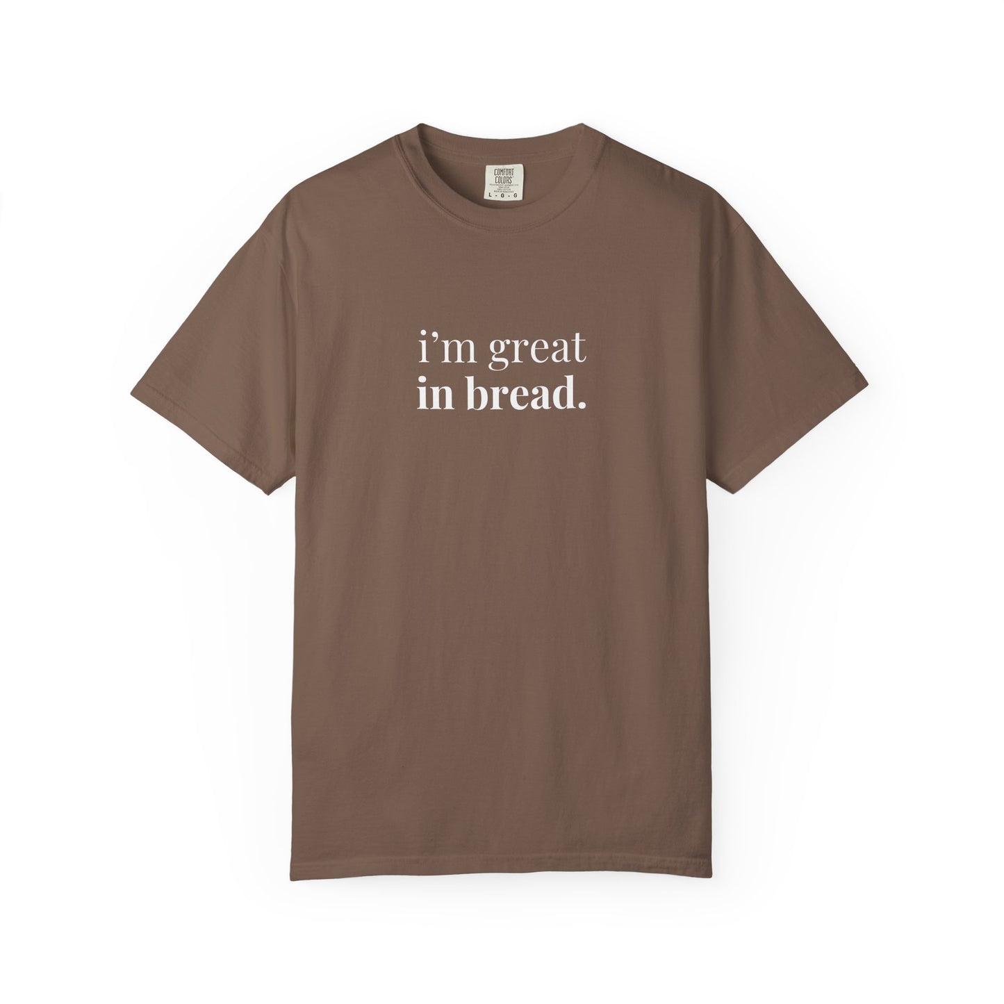 I'm Great in Bread Sourdough T-Shirt