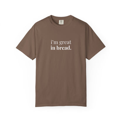 I'm Great in Bread Sourdough T-Shirt