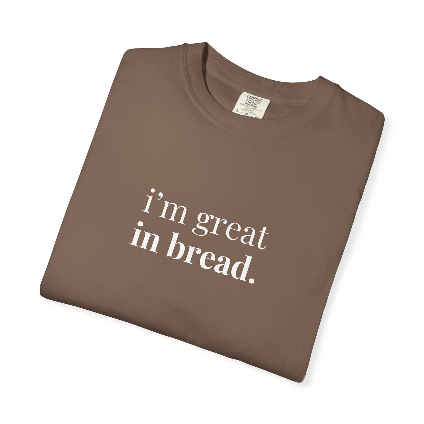 I'm Great in Bread Sourdough T-Shirt
