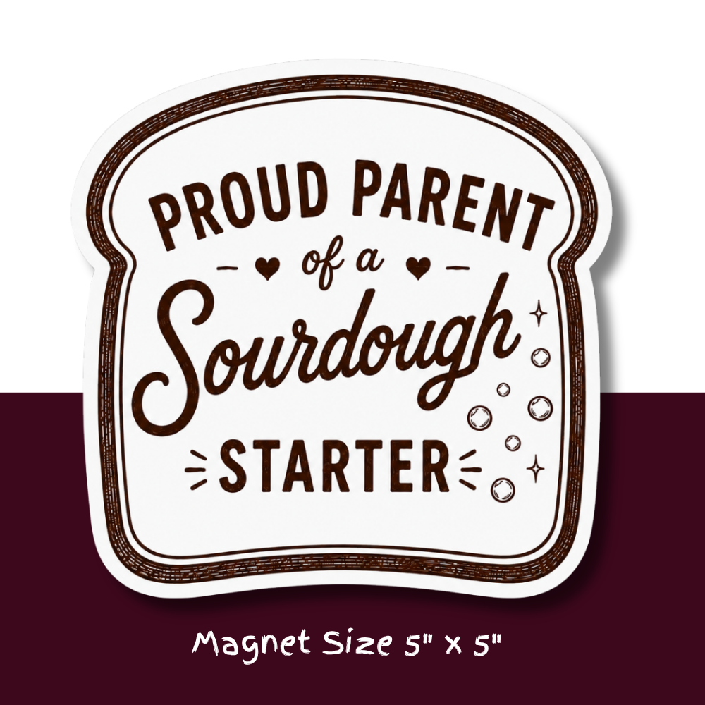 Proud Parent of a Sourdough Starter Magnet | Funny Sourdough Fridge Magnet for Bread Bakers & Baking Lovers
