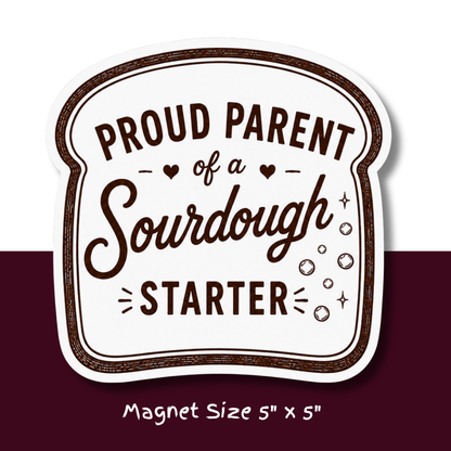 Proud Parent of a Sourdough Starter Magnet | Funny Sourdough Fridge Magnet for Bread Bakers & Baking Lovers
