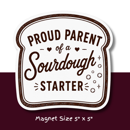 Proud Parent of a Sourdough Starter Magnet | Funny Sourdough Fridge Magnet for Bread Bakers & Baking Lovers