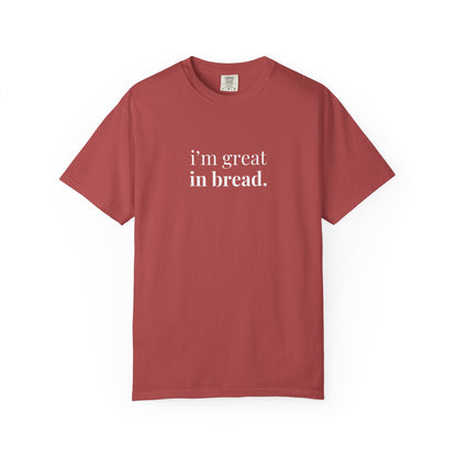 I'm Great in Bread Sourdough T-Shirt