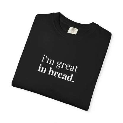 I'm Great in Bread Sourdough T-Shirt