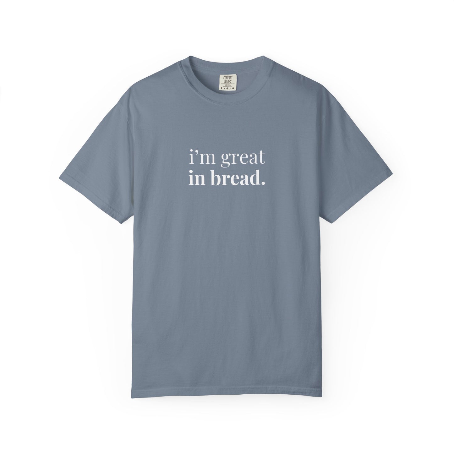 I'm Great in Bread Sourdough T-Shirt