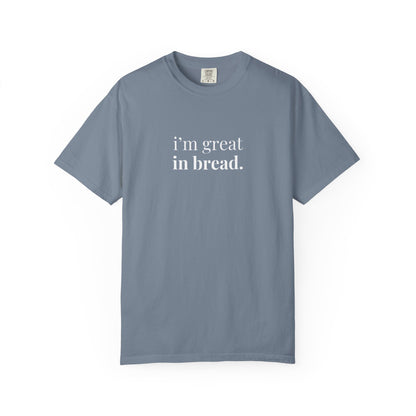 I'm Great in Bread Sourdough T-Shirt