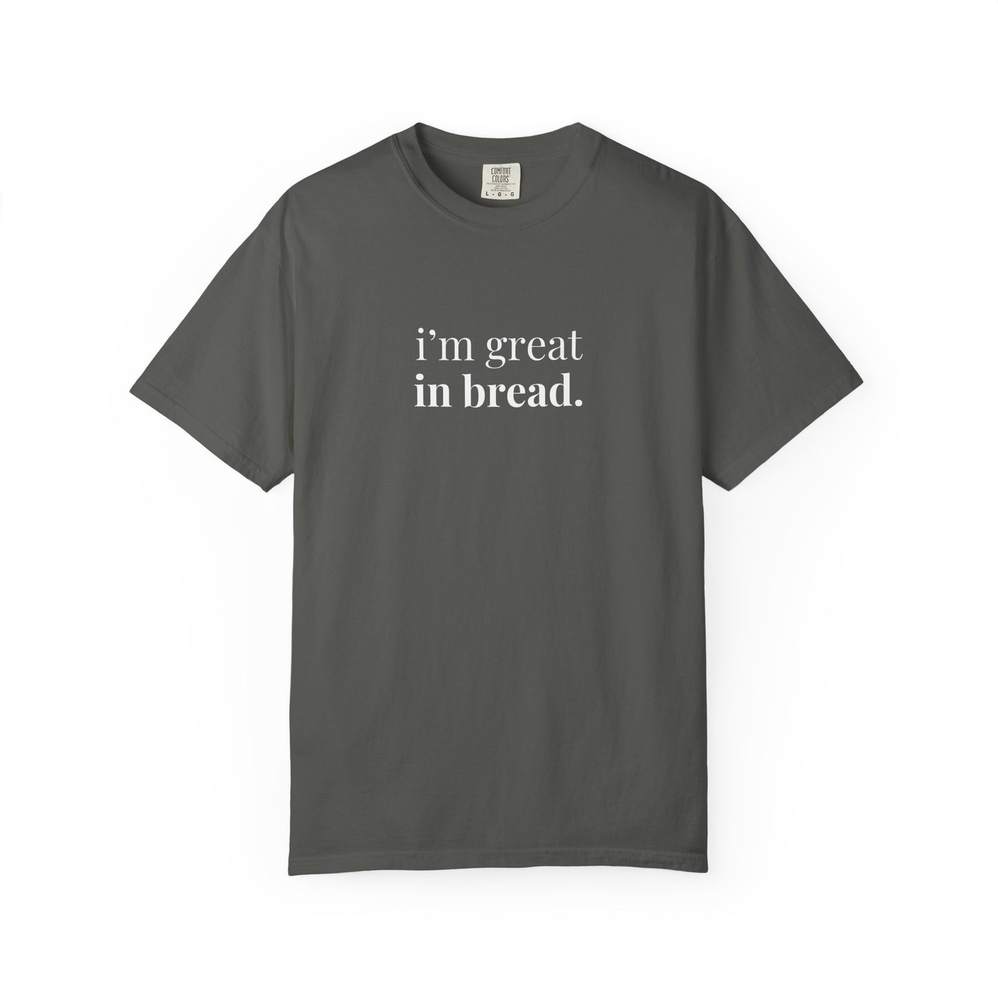 I'm Great in Bread Sourdough T-Shirt