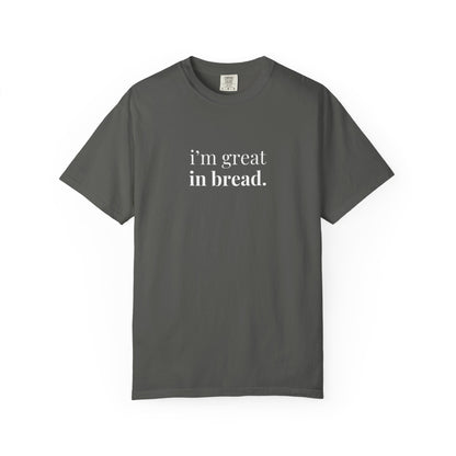 I'm Great in Bread Sourdough T-Shirt