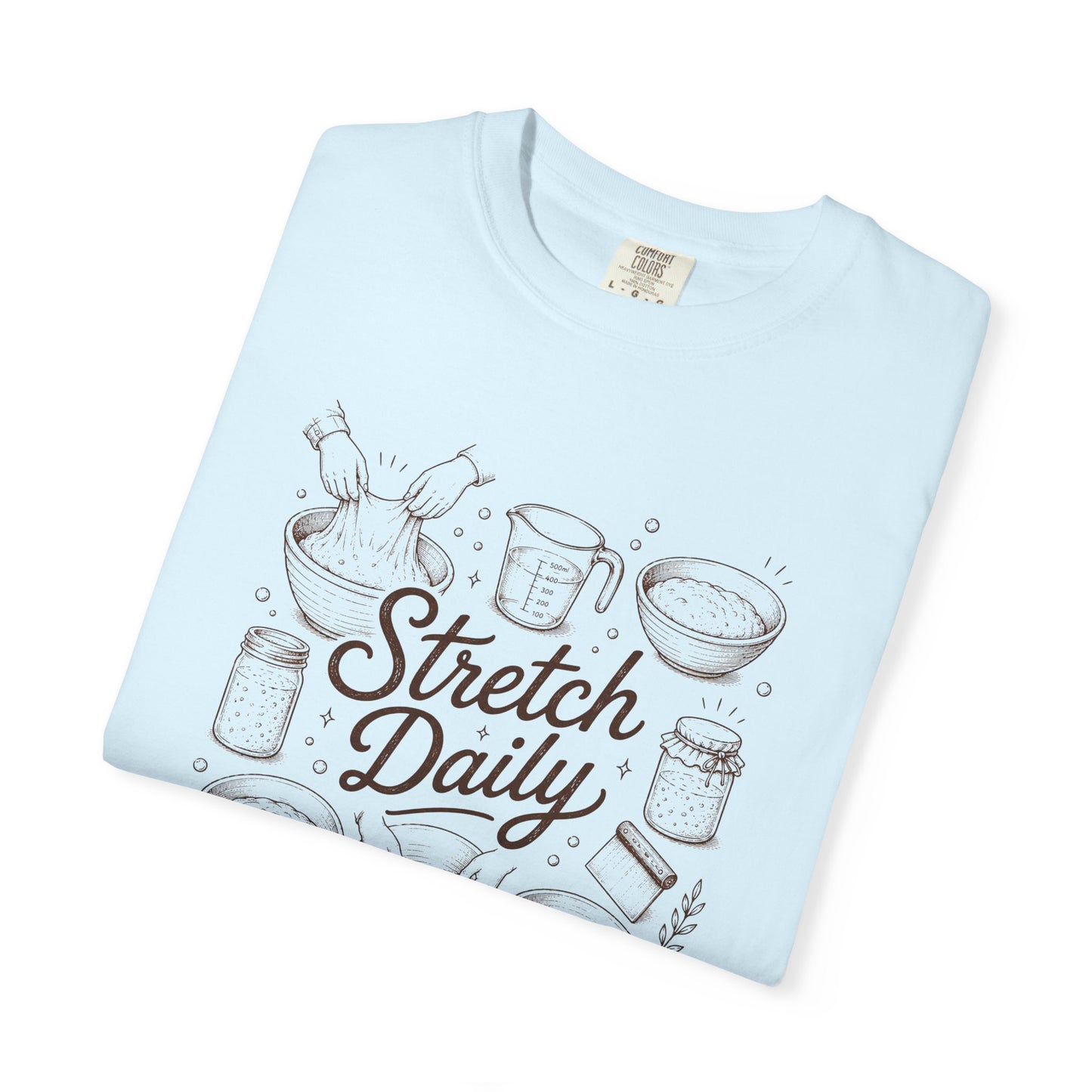 Stretch Daily Sourdough Baking T-Shirt Sourdough Gift for Bakers