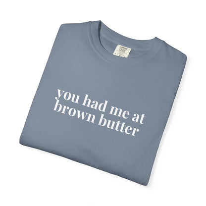 You Had Me at Brown Butter Baking T-Shirt