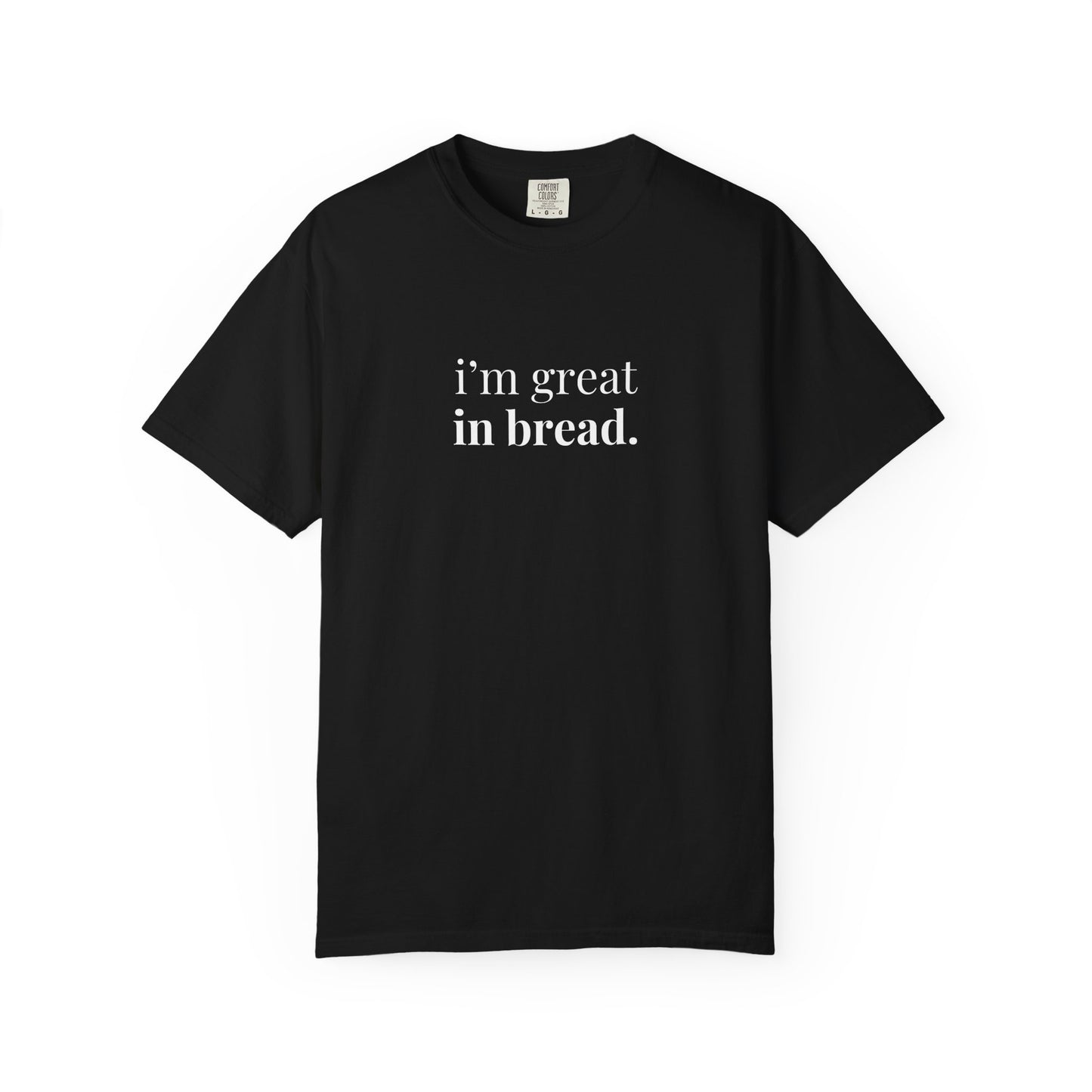 I'm Great in Bread Sourdough T-Shirt