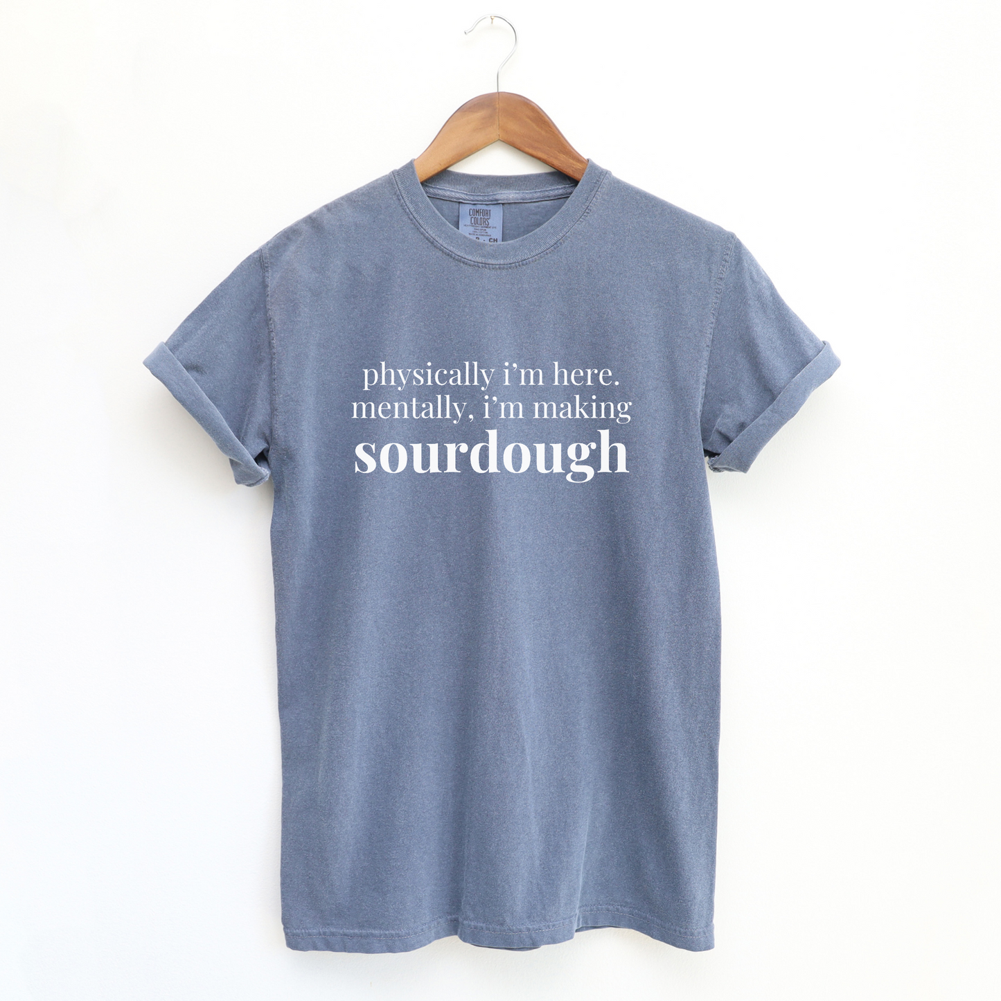 Physically I'm Here Mentally I'm Making Sourdough T-Shirt