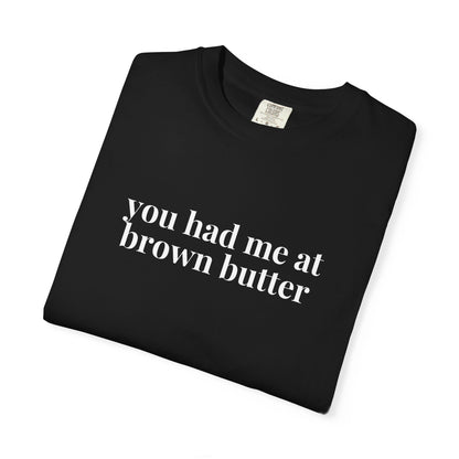You Had Me at Brown Butter Baking T-Shirt