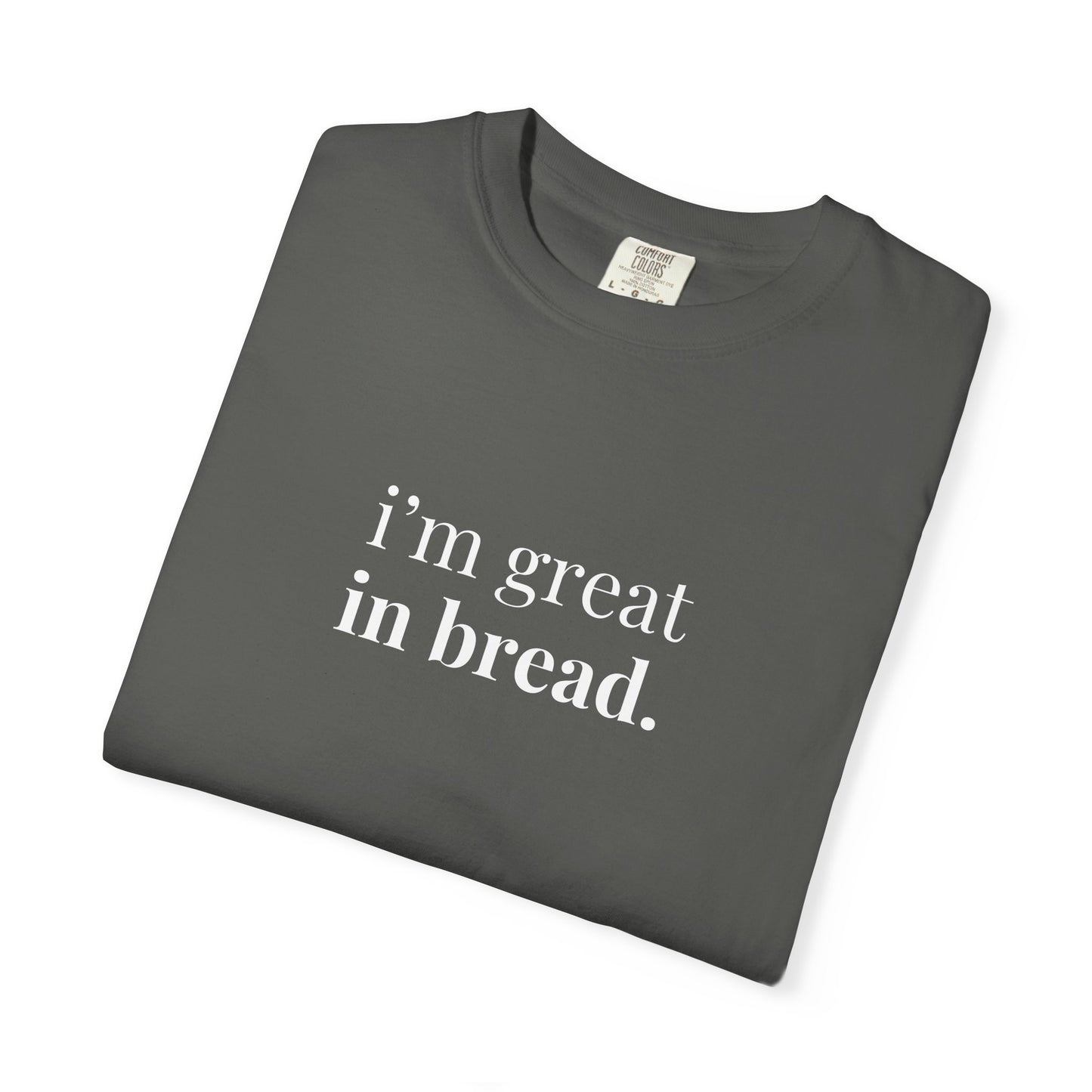 I'm Great in Bread Sourdough T-Shirt