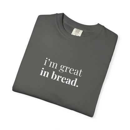 I'm Great in Bread Sourdough T-Shirt