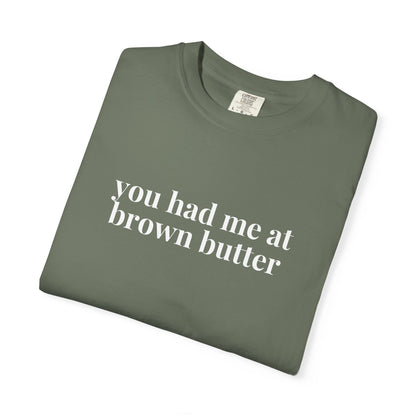 You Had Me at Brown Butter Baking T-Shirt